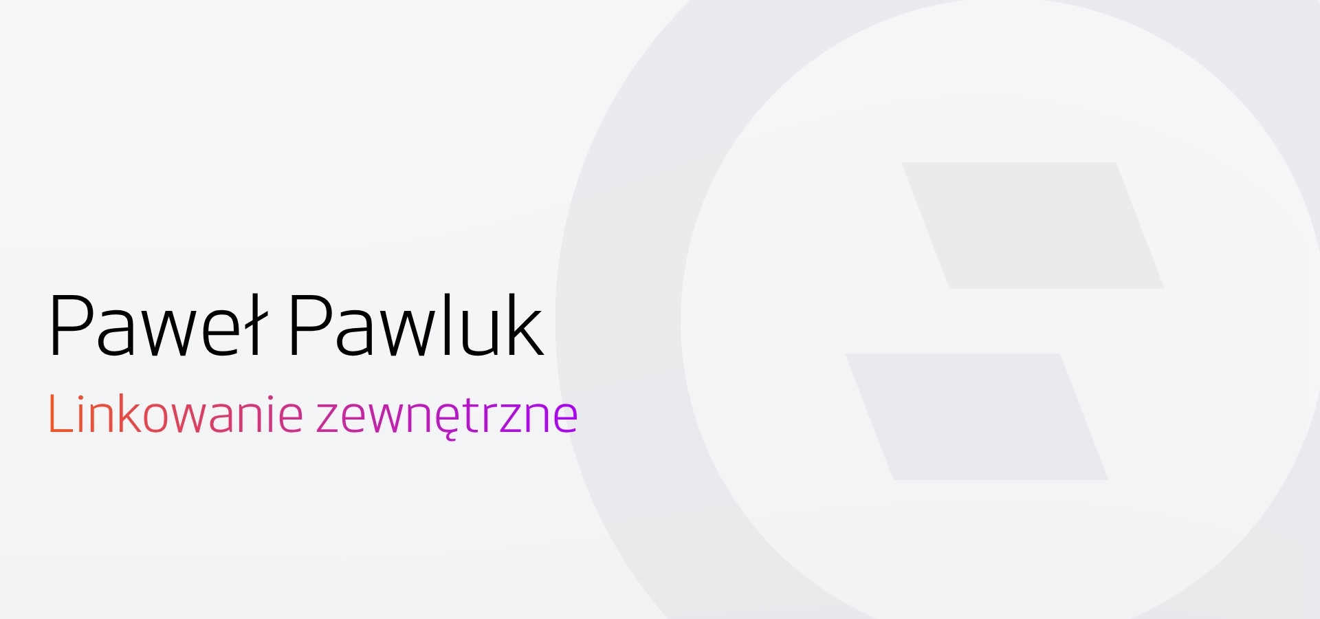 Paweł Pawluk - Linkowanie zewnętrzne bez tajemnic.