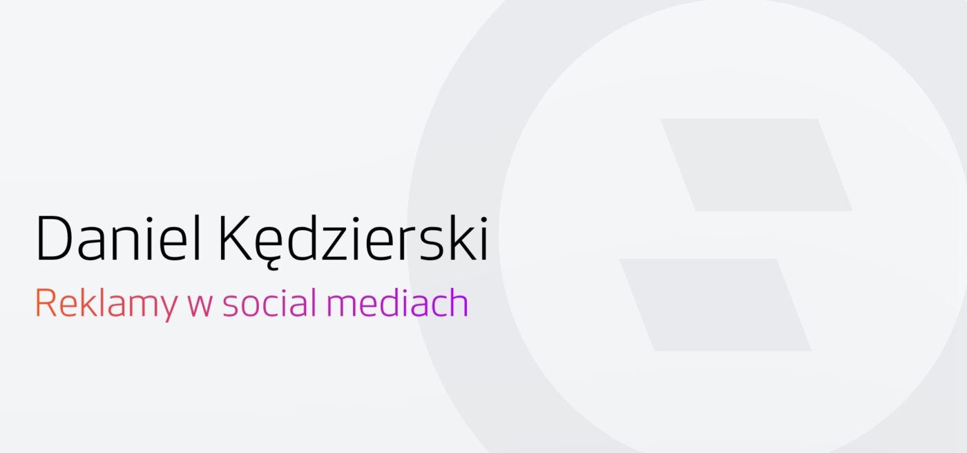 Reklamy w social mediach. Wywiad Selly z Danielem Kędzierskim.