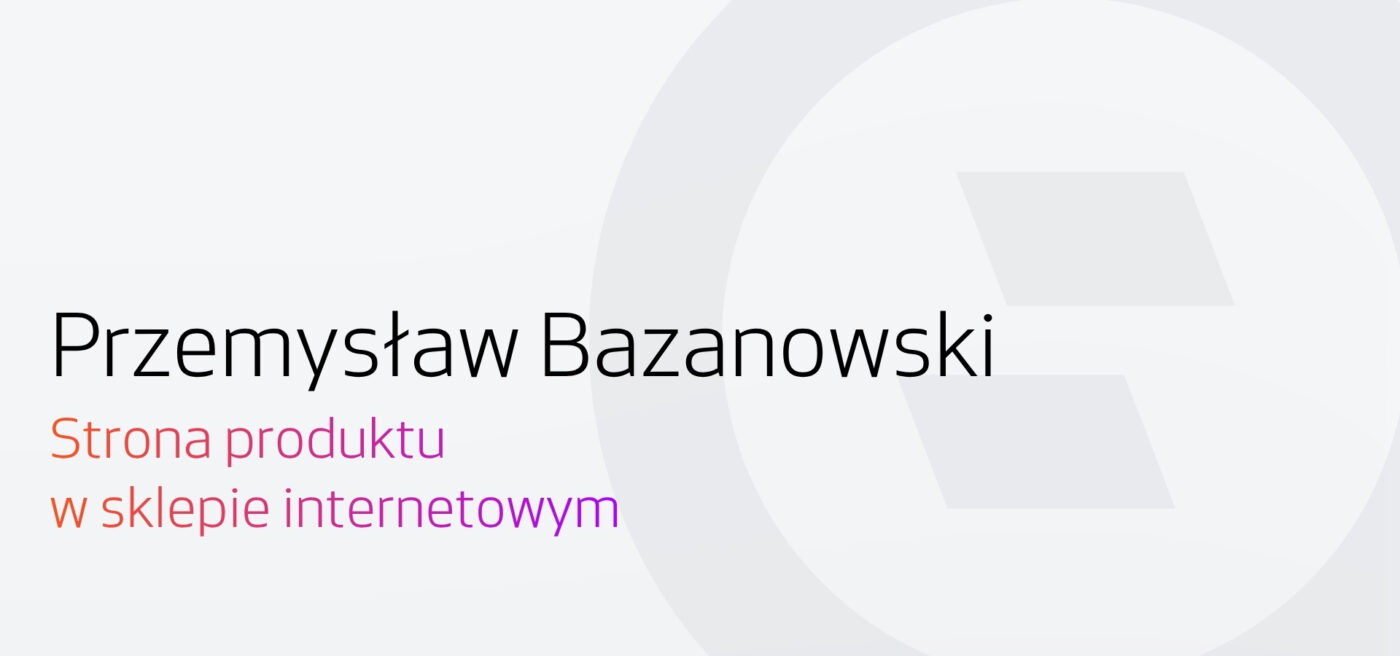 Wywiad Selly z Przemysławem Bazanowskim - jak dobra strona produktu w sklepie zwiększa sprzedaż online?