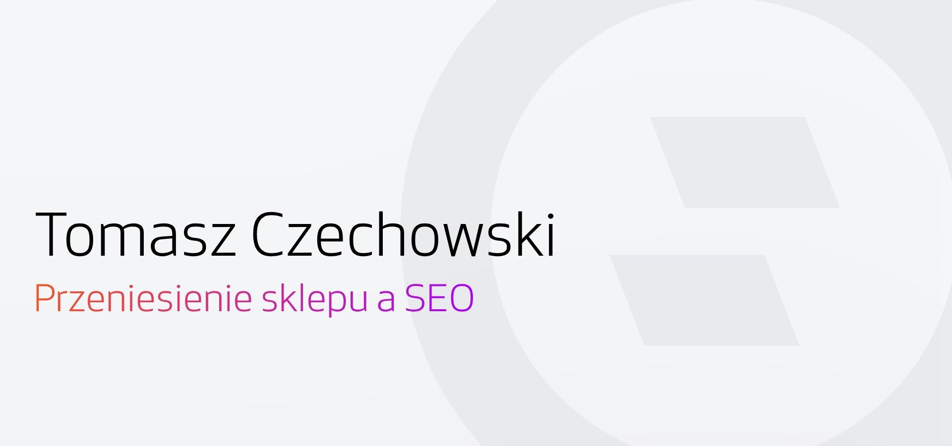 Obrazek wyróżniający - Tomasz Czechowski, Przeniesienie sklepu a SEO