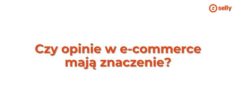 Czy opinie w e-commerce mają znaczenie?