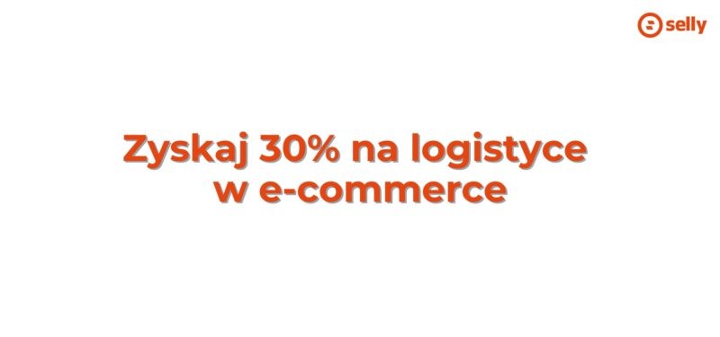 Zyskaj 30% na logistyce w e-commerce. Napis do tematu fulfillment.