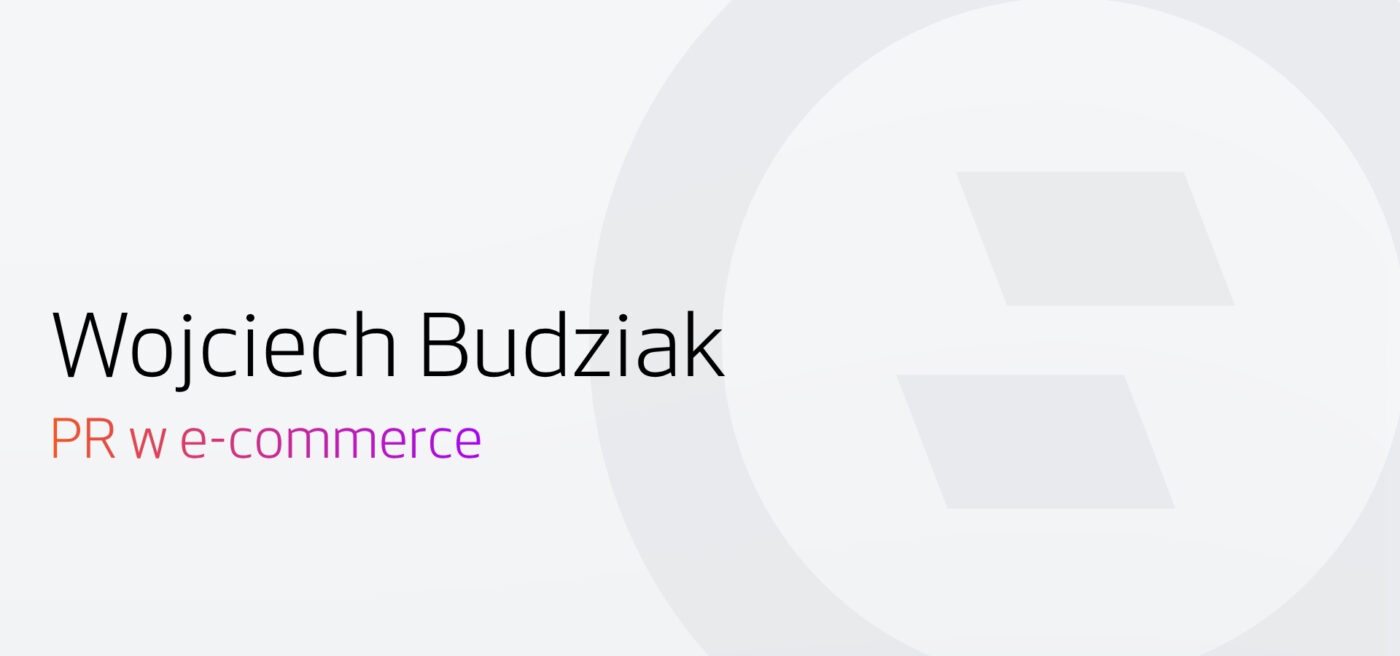 Wojciech Budziak - PR w e-commerce. Wywiad Selly z Wojciechem Budziakiem.