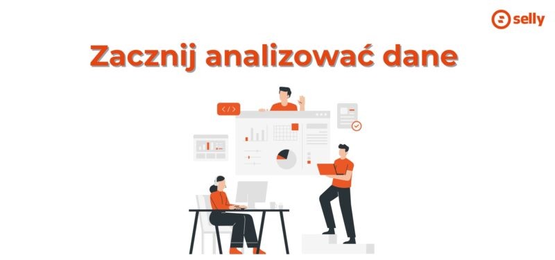 Napis zacznij analizować dane i grafika, na której jest ekipa analizująca statystyki w sklepie. Temat: jak rozkręcić sklep internetowy. Odpowiada na pytanie, dlaczego sklep internetowy nie sprzedaje.