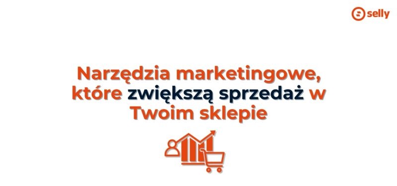 Narzędzia marketingowe w Selly – zwiększ sprzedaż w sklepie internetowym dzięki nowoczesnym funkcjom e-commerce.