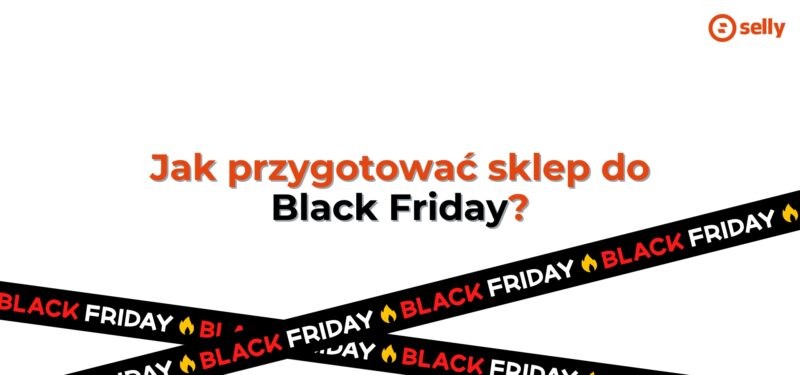 Jak przygotować sklep do Black Friday 2025? Poniżej opisane funkcje platformy SaaS - Selly.