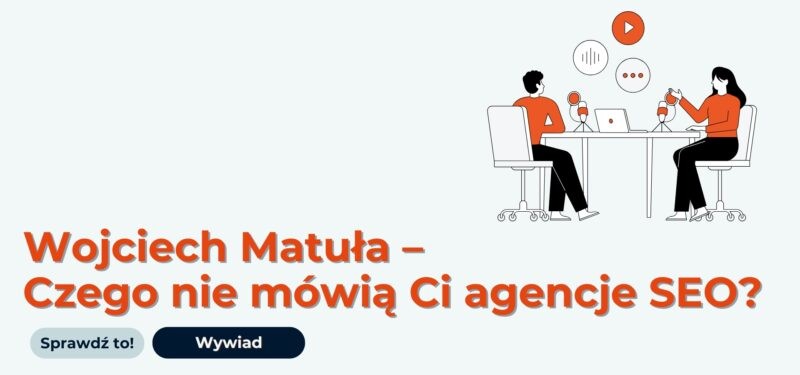 Wywiad Selly z Wojciechem Matułą - SEO w e-commerce - czego nie mówią Ci agencje?