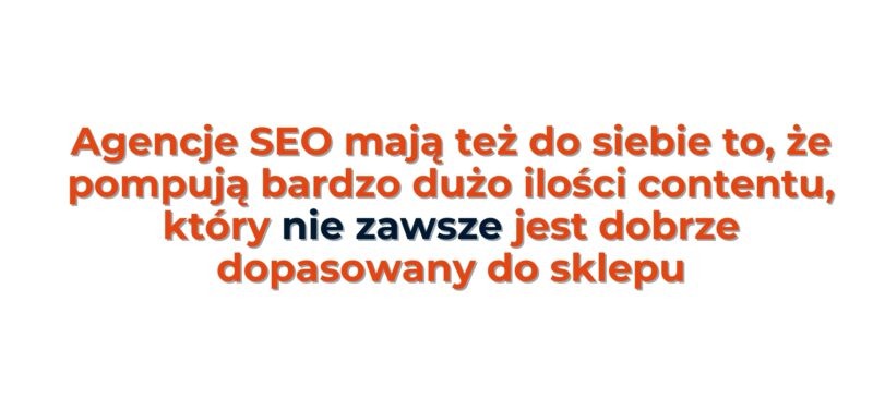 Agencje SEO mają też do siebie to, że pompują bardzo dużo ilości contentu, który nie zawsze jest dobrze dopasowany do sklepu.

Temat: seo w e-commerce