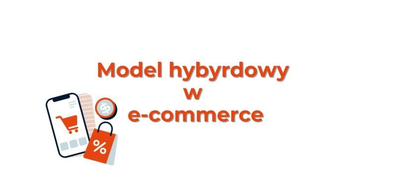 Napis: model hybrydowy w e-commerce