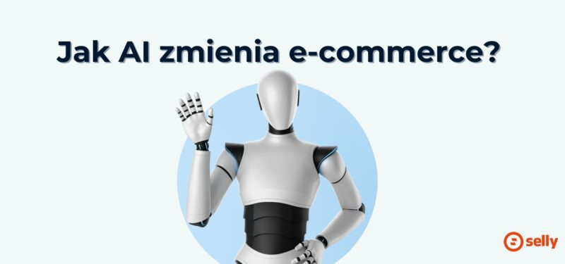 Jak AI zmienia e-commerce? Trendy e-commerce 2026