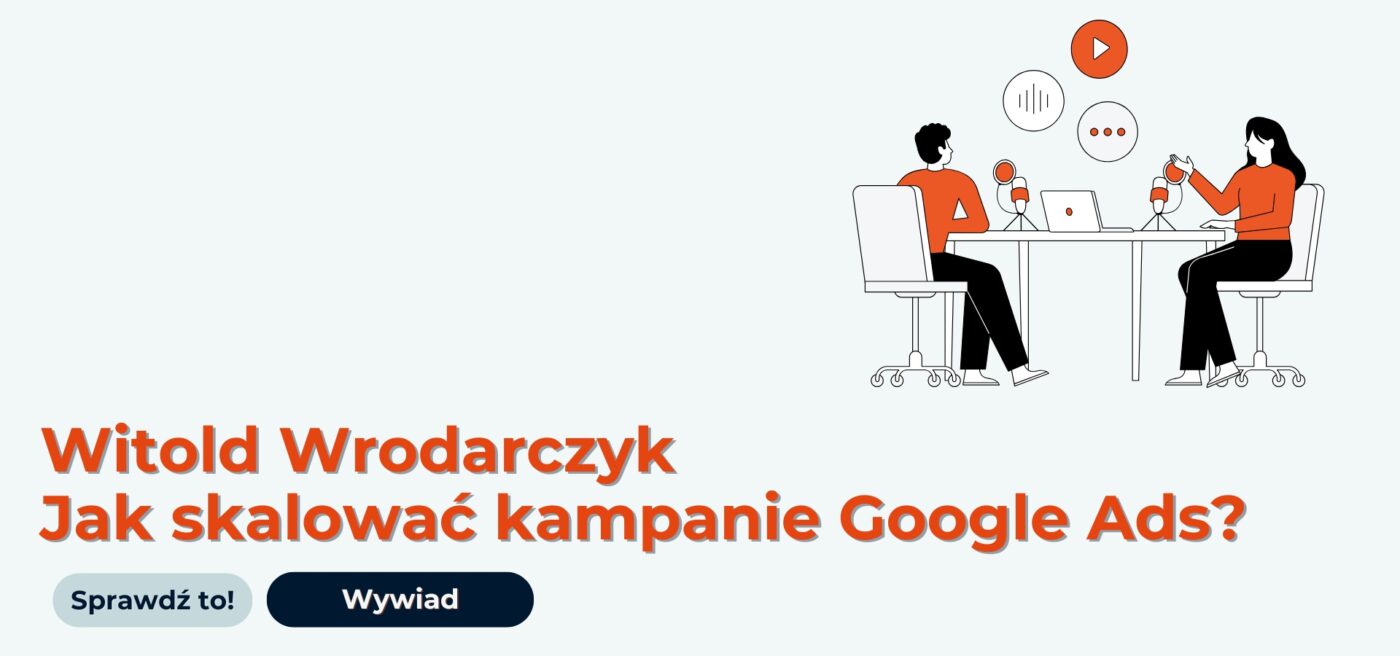 Jak skalować Google Ads? Wywiad Selly z Witoldem Wrodarczykiem
