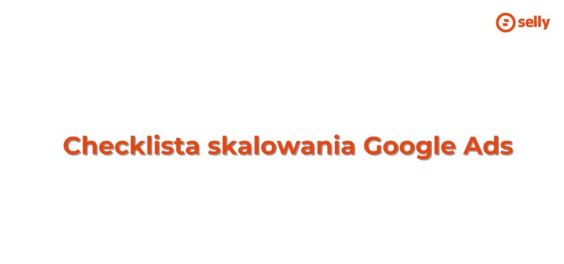 Checklista skalowania Google Ads