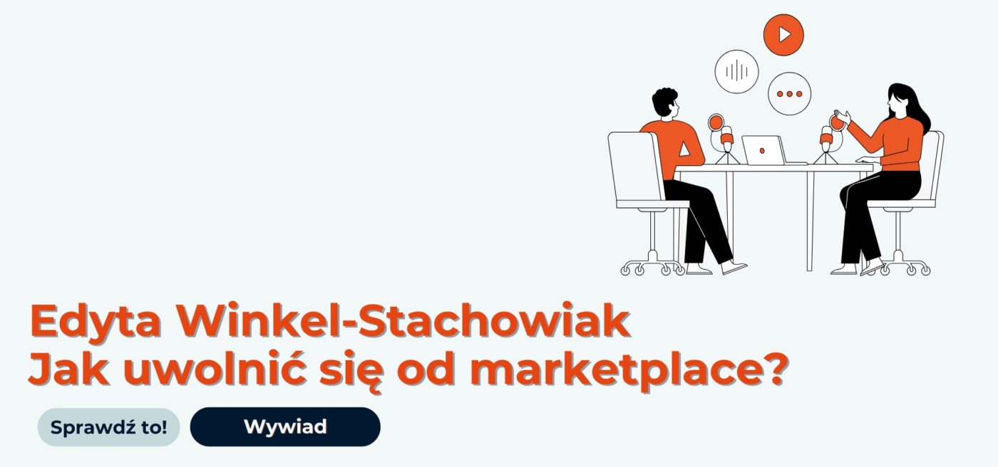 Edyta Winkel-Stachowiak - Jak uwolnić się od Marketplace i stopniowo budować pozycję sklepu?