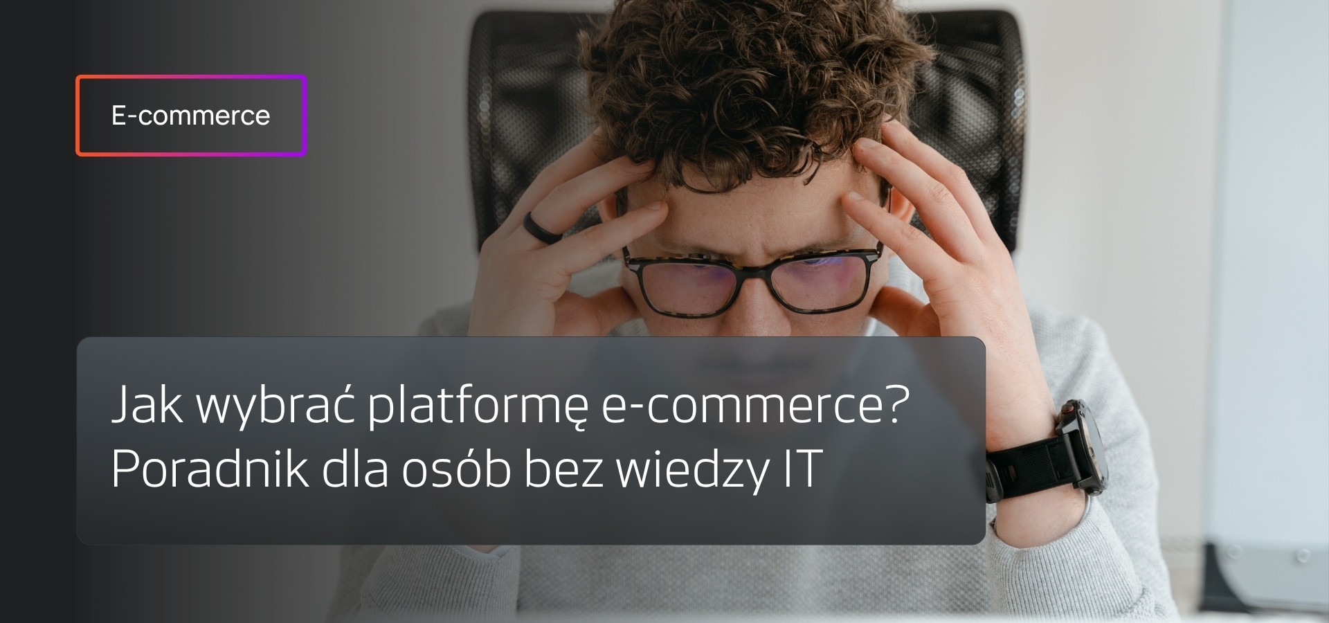 Jak wybrać platformę e-commerce bez wiedzy IT